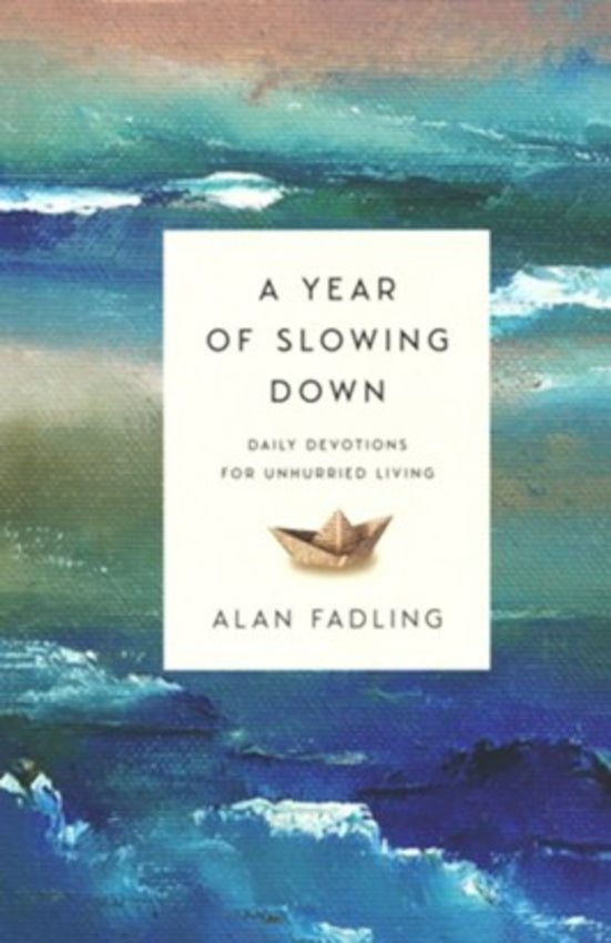 A Year of Slowing Down Daily Devotions for Unhurried Living