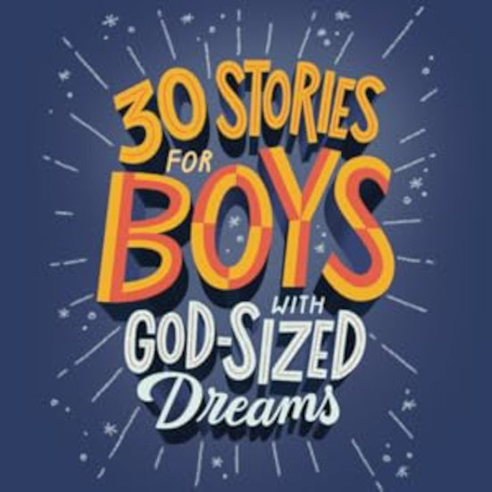 30 Stories for Boys With God-Sized Dreams